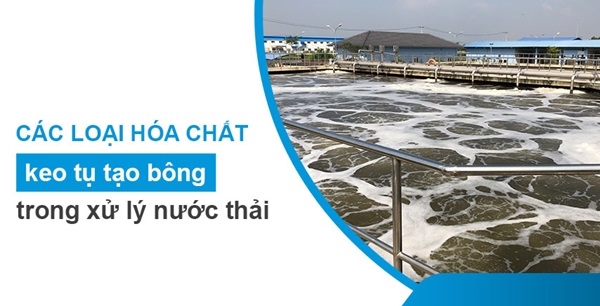 Hóa chất xử lý nước thải với nhóm hóa chất keo tụ tạo bông – trợ lắng